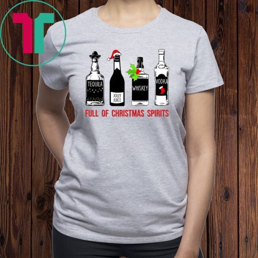 Tequila Whiskey Vodka Full of Christmas Spirits Shirt