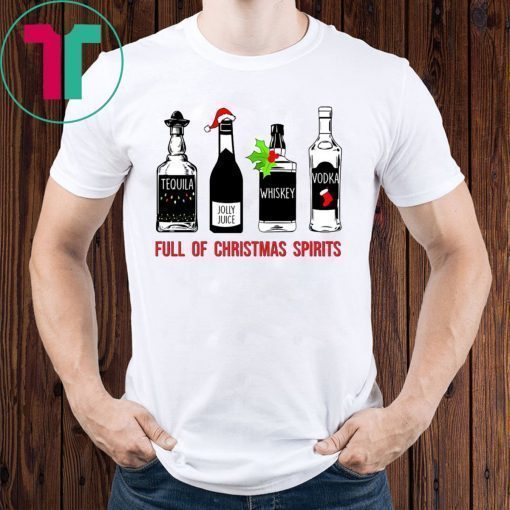 Tequila Whiskey Vodka Full of Christmas Spirits Shirt