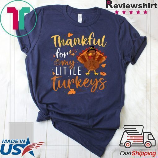 Thankful For My Little Turkeys Teachers Thanksgiving Gift T-Shirt