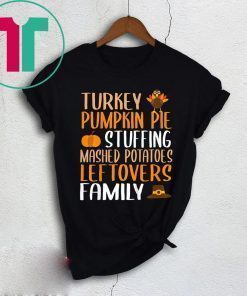 Thanksgiving Family Turkey Pumpkin Pie Stuffing Shirt