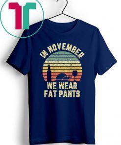 Thanksgiving In November We Wear Fat Pants Retro Shirt