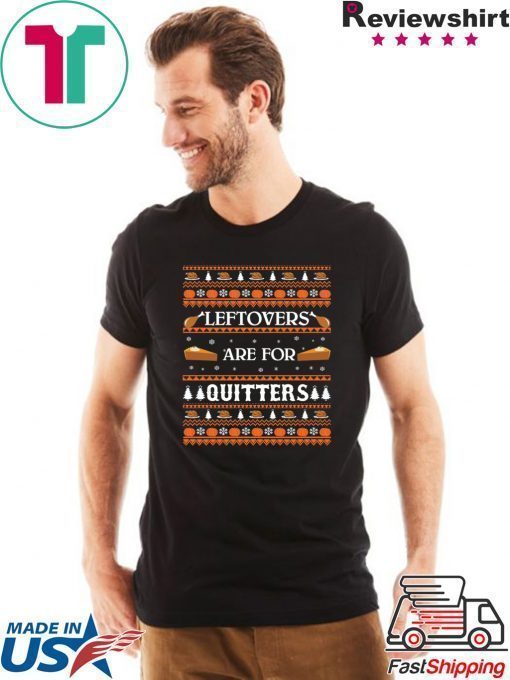 Thanksgiving Leftovers for Quitters T-Shirt
