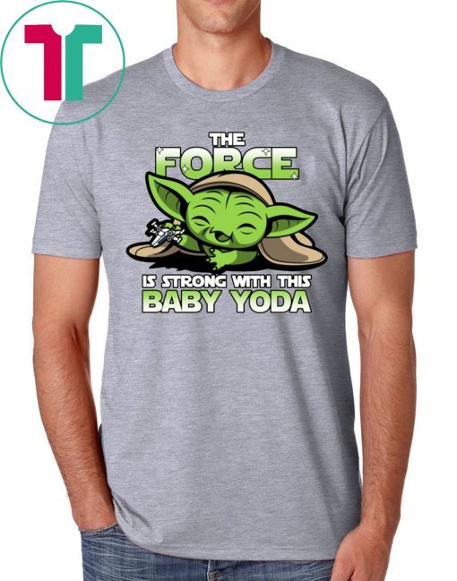 The Force Is Strong With Baby Yoda Shirt