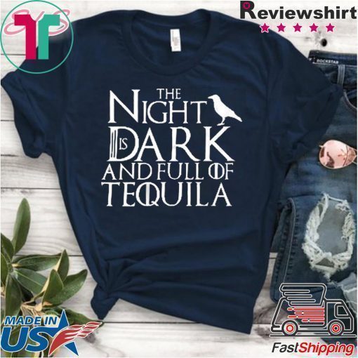 The Night Is Dark And Full Of Tequila Unisex adult T shirt
