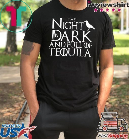 The Night Is Dark And Full Of Tequila Unisex adult T shirt