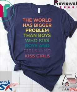 The World Has Bigger Problem Than Boys Who Kiss Boys Shirt