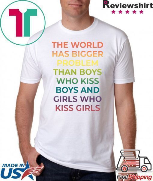 The World Has Bigger Problem Than Boys Who Kiss Boys T-Shirt