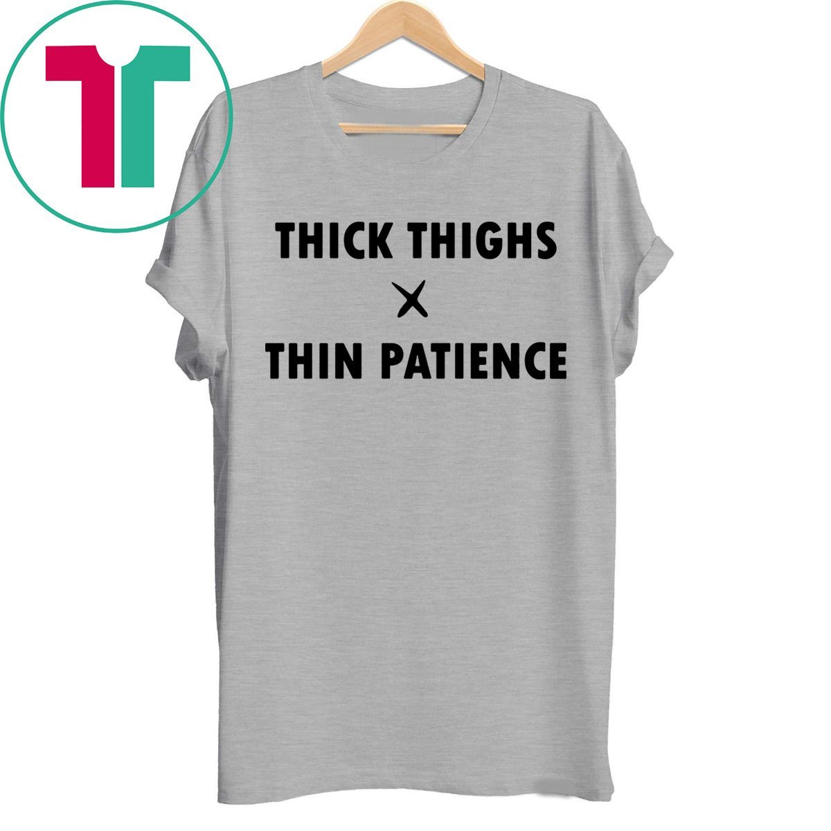 Thick Thighs Thin Patience Shirt - ShirtsMango Office