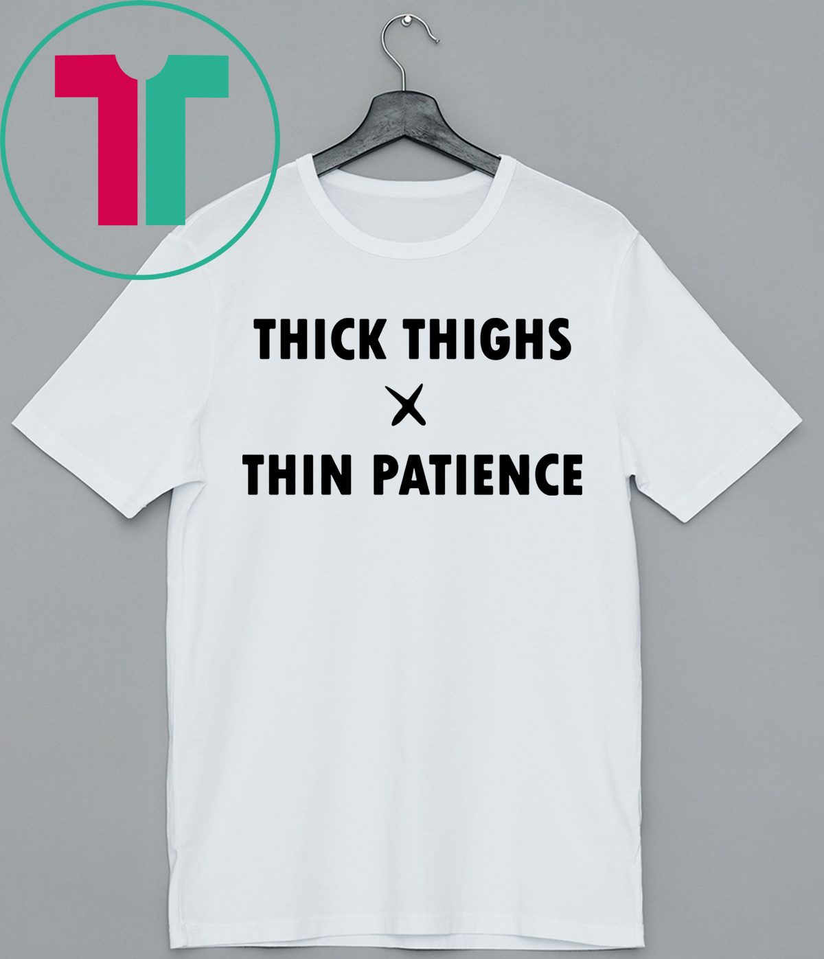 Thick Thighs Thin Patience Shirt - ShirtsMango Office