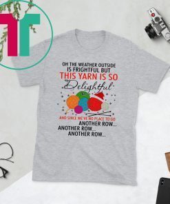 This Yarn Is So Delightful and Since Were No Place Shirt