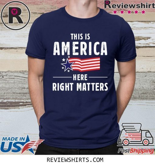 This is America Here Right Matters American Flag Shirt