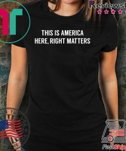 This is America Here, Right Matters Tshirt