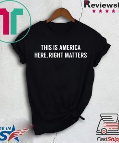 This is America Here, Right Matters Offcial T-Shirt