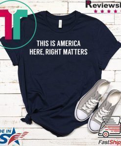 This is America Here, Right Matters Offcial T-Shirt