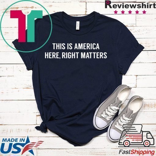 This is America Here, Right Matters Offcial T-Shirt