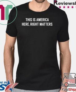 This is America Here, Right Matters Tshirt