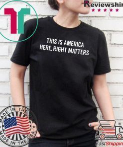 This is America Here, Right Matters Offcial T-Shirt