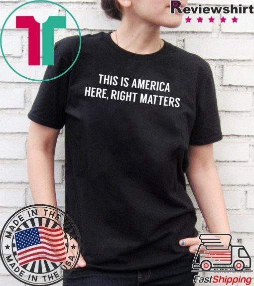 This is America Here, Right Matters Offcial T-Shirt