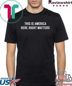 This is America Here, Right Matters Offcial T-Shirt