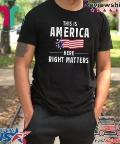 This is America Here Right Matters Tee Shirt