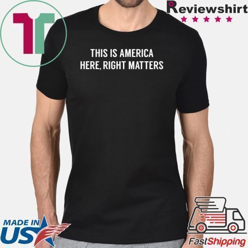 This is America Here, Right Matters Tshirt