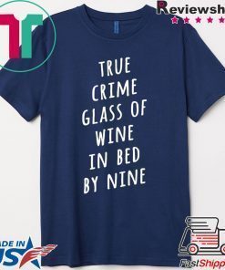 True crime glass of wine in bed by nine shirt