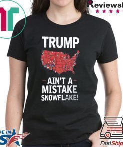 Trump Ain't A Mistake SNOWFLAKE T-Shirt