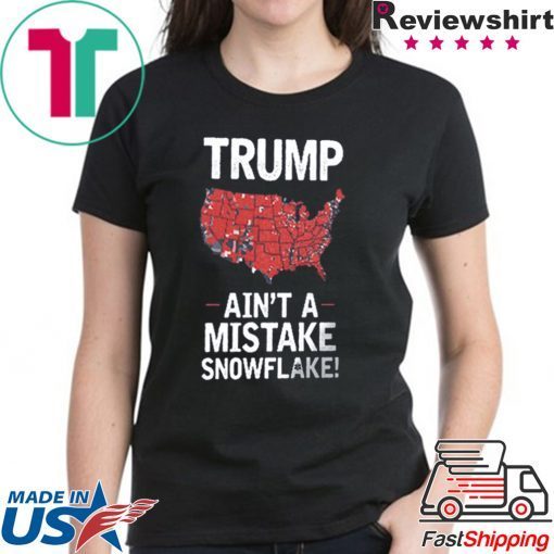 Trump Ain't A Mistake SNOWFLAKE T-Shirt