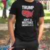 Trump Ain't A Mistake SNOWFLAKE T-Shirt