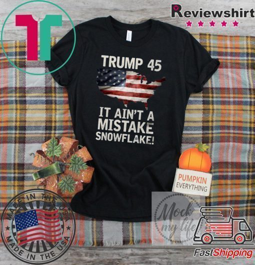 Trump Ain't A Mistake Tee Shirt