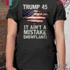 Trump Ain't A Mistake Tee Shirt