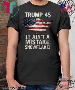 Trump Ain't A Mistake Tee Shirt