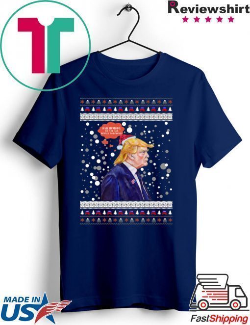 Trump Bah Humbug We Are All Royaly Scrooged Christmas T-Shirt