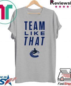 Vancouver Canucks Team Like That Unisex T-Shirt