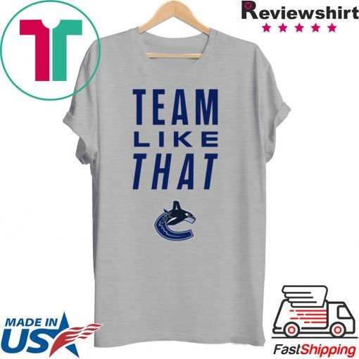 Vancouver Canucks Team Like That Unisex T-Shirt