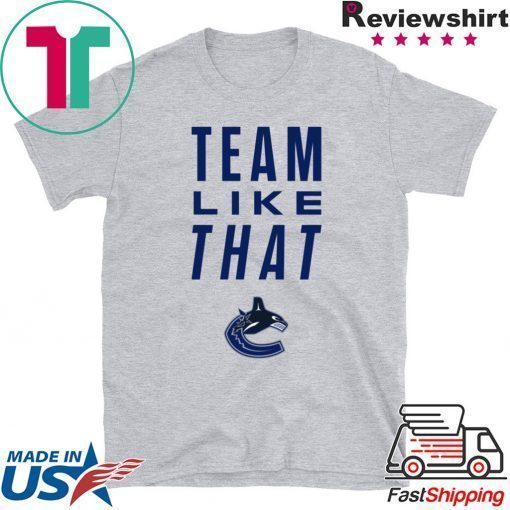 Vancouver Canucks Team Like That Offcial Tee Shirt