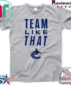 Vancouver Canucks Team Like That Shirt