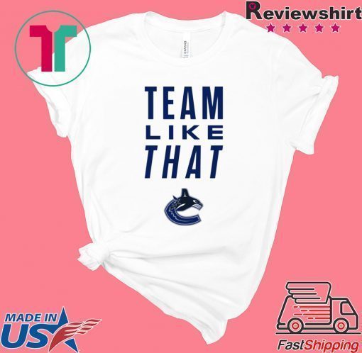 Vancouver Canucks Team Like That Unisex T-Shirt