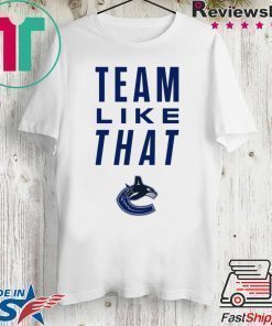 Vancouver Canucks Team Like That Offcial Tee Shirt