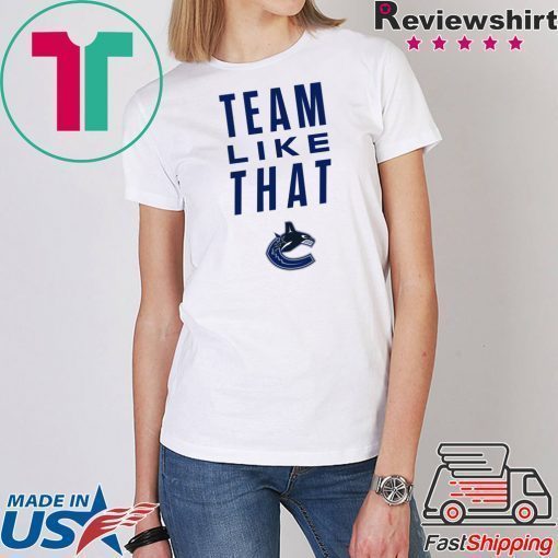 Vancouver Canucks Team Like That Offcial Tee Shirt