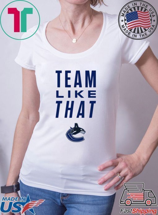 Vancouver Canucks Team Like That Shirt