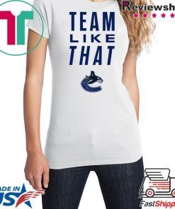 Vancouver Canucks Team Like That Unisex T-Shirt