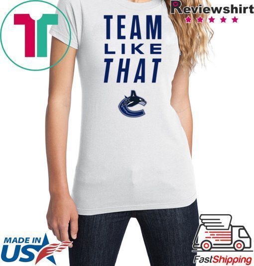 Vancouver Canucks Team Like That Unisex T-Shirt