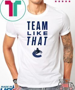 Vancouver Canucks Team Like That Unisex T-Shirt