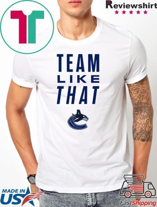 Vancouver Canucks Team Like That Unisex T-Shirt