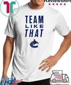 Vancouver Canucks Team Like That Offcial Tee Shirt
