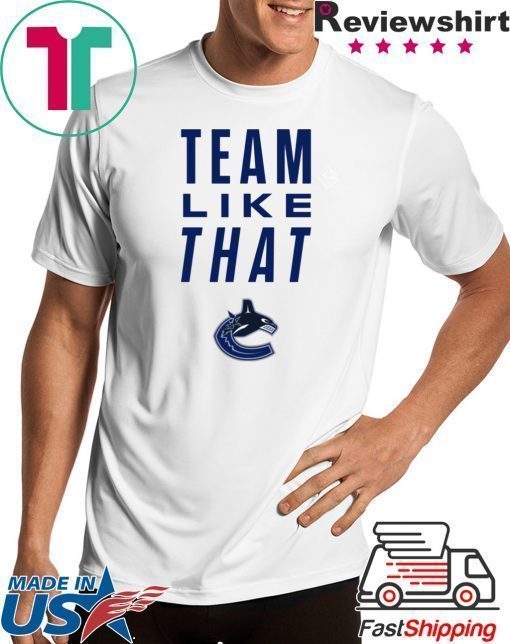 Vancouver Canucks Team Like That Offcial Tee Shirt