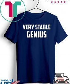 Very Stable Genius Unisex Shirt