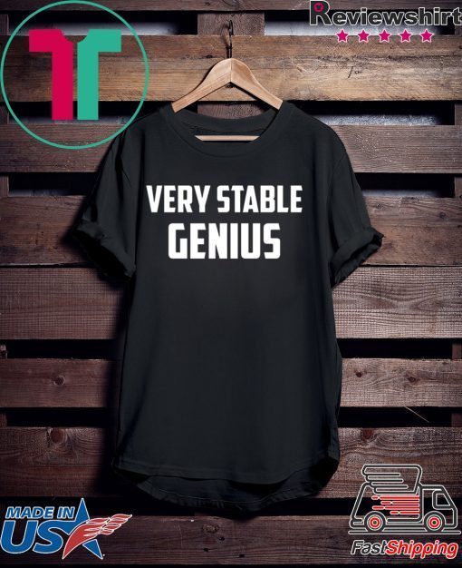 Very Stable Genius shirt