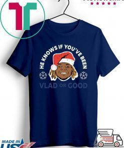 Vladimir Guerrero He Knows If You’ve Been Vlad Or Good Shirt